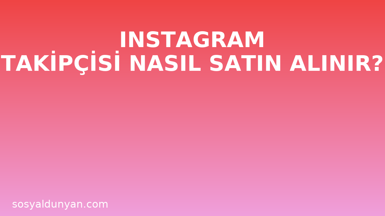 Instagram Takipçisi Nasıl Satın Alınır?